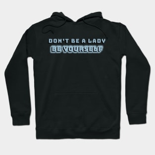 Don't be a lady: be yourself Hoodie